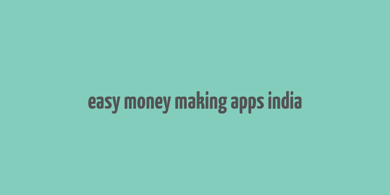 easy money making apps india