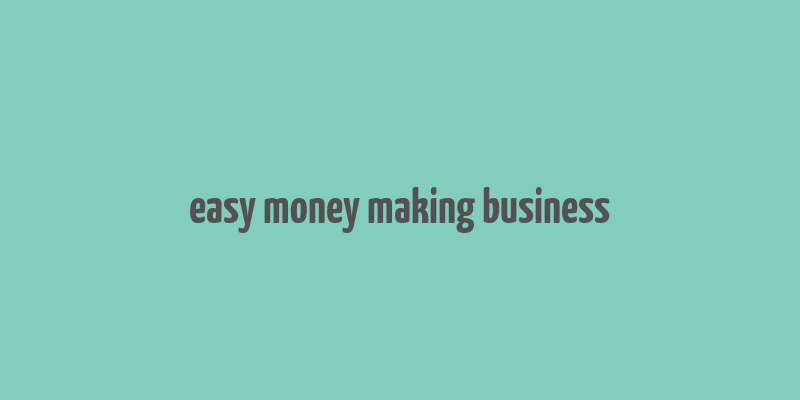 easy money making business