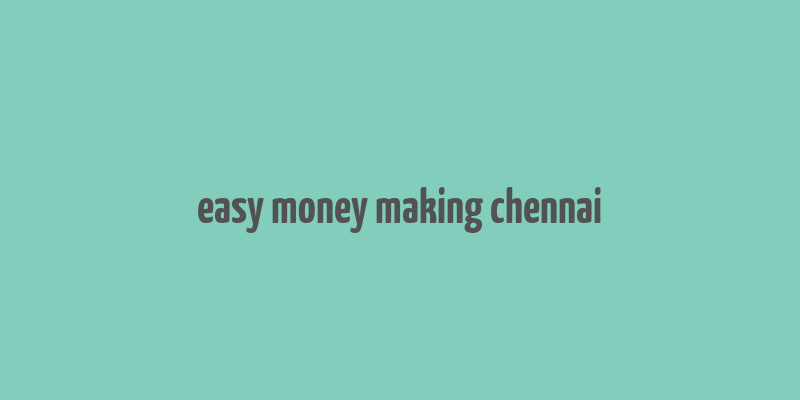 easy money making chennai