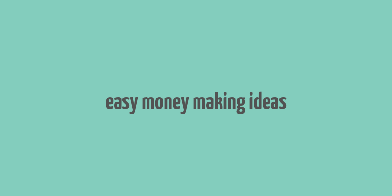 easy money making ideas