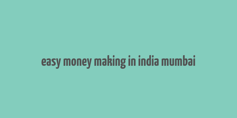 easy money making in india mumbai