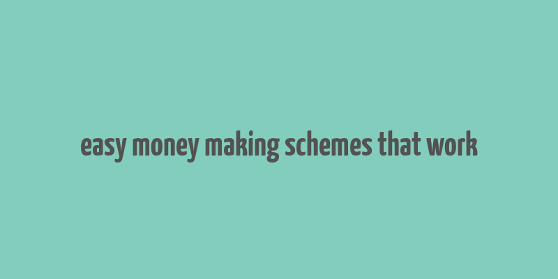 easy money making schemes that work