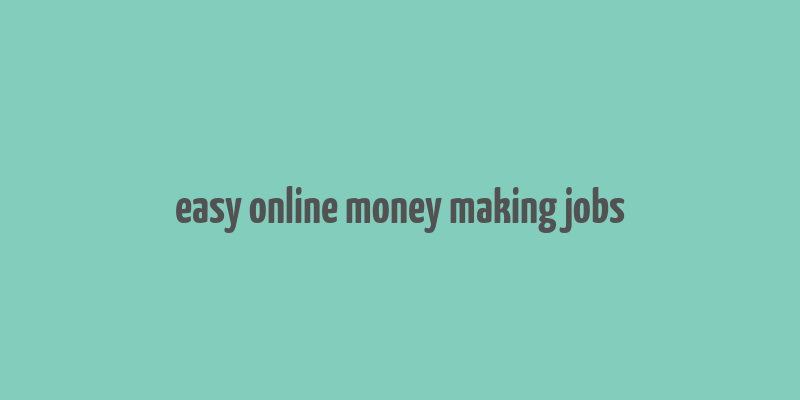 easy online money making jobs