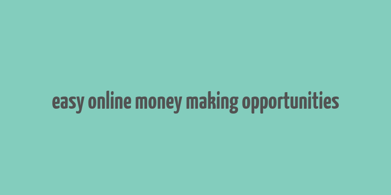 easy online money making opportunities