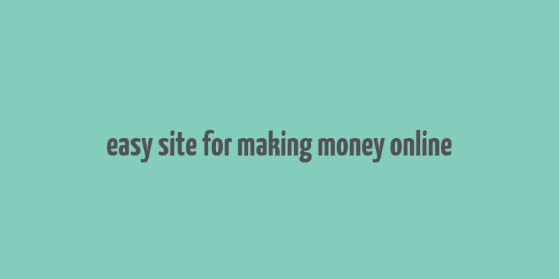 easy site for making money online