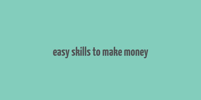 easy skills to make money