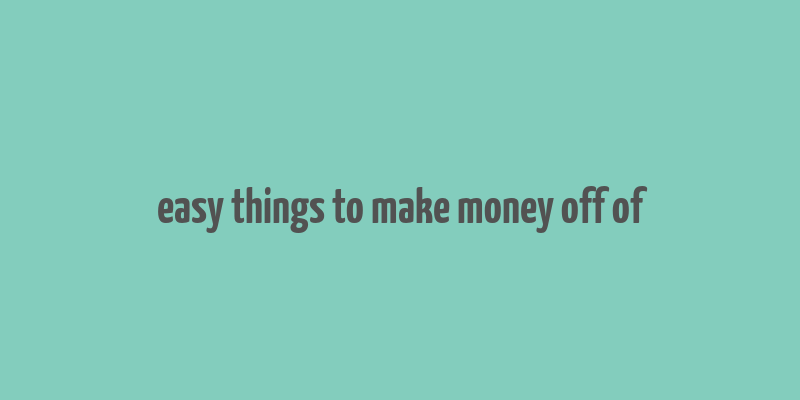 easy things to make money off of