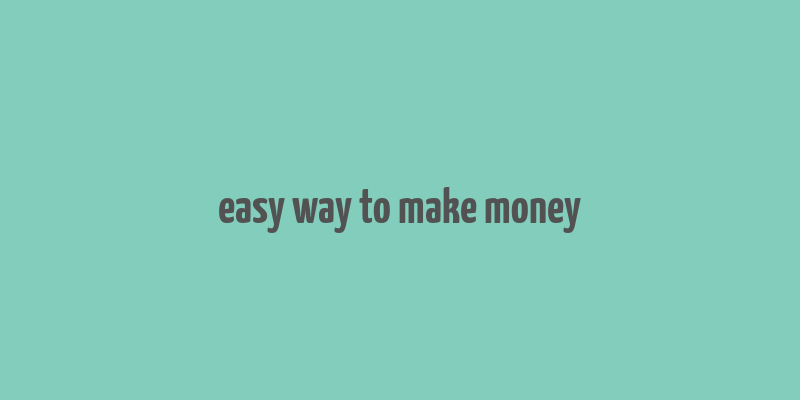 easy way to make money