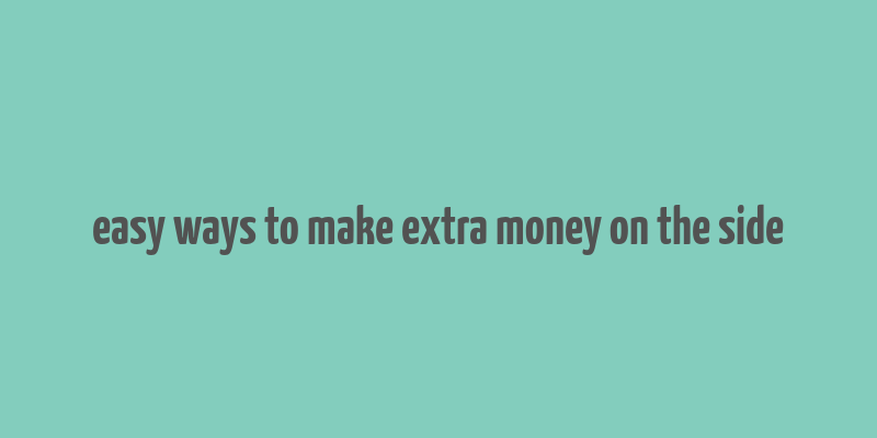 easy ways to make extra money on the side