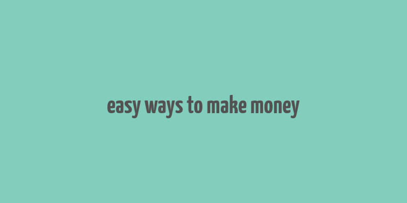 easy ways to make money