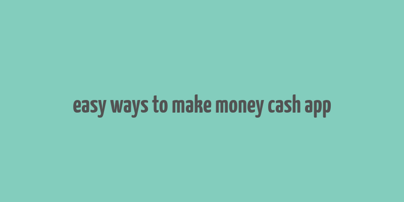 easy ways to make money cash app