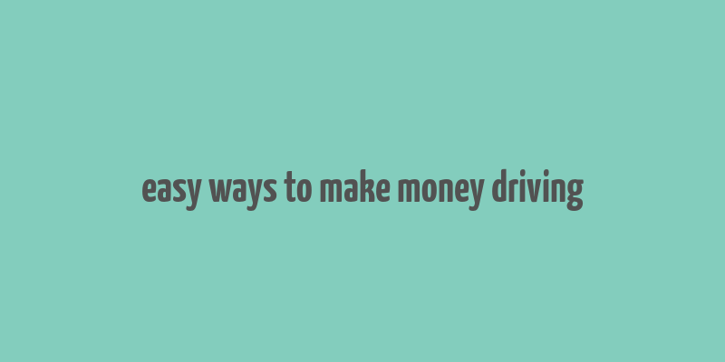 easy ways to make money driving