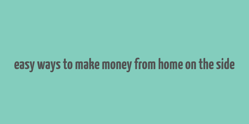 easy ways to make money from home on the side