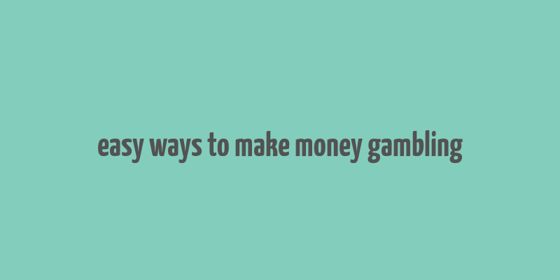 easy ways to make money gambling