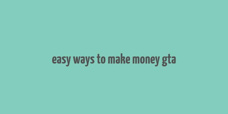 easy ways to make money gta