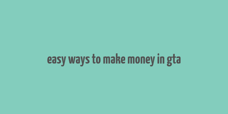 easy ways to make money in gta