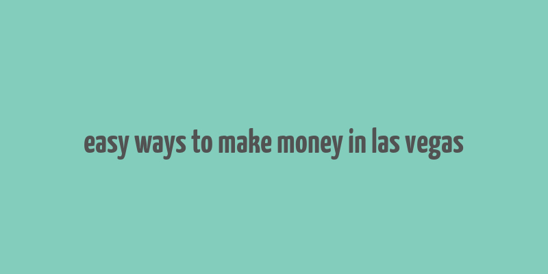 easy ways to make money in las vegas