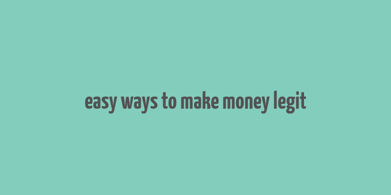 easy ways to make money legit