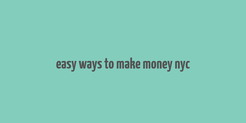 easy ways to make money nyc