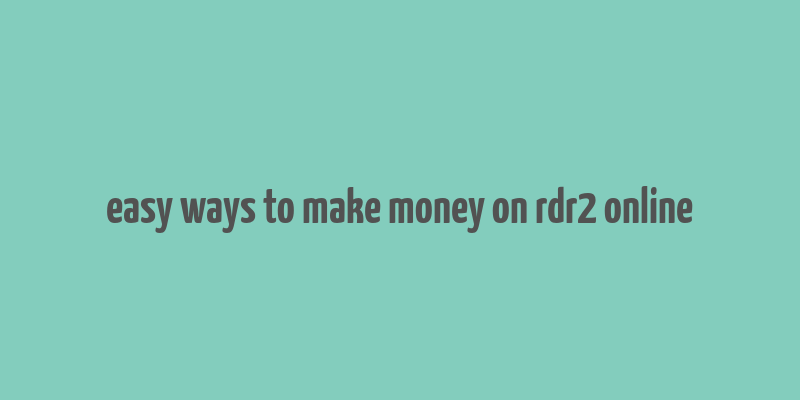 easy ways to make money on rdr2 online