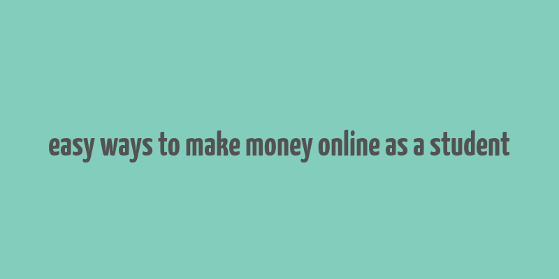 easy ways to make money online as a student