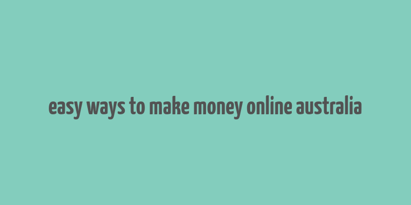 easy ways to make money online australia