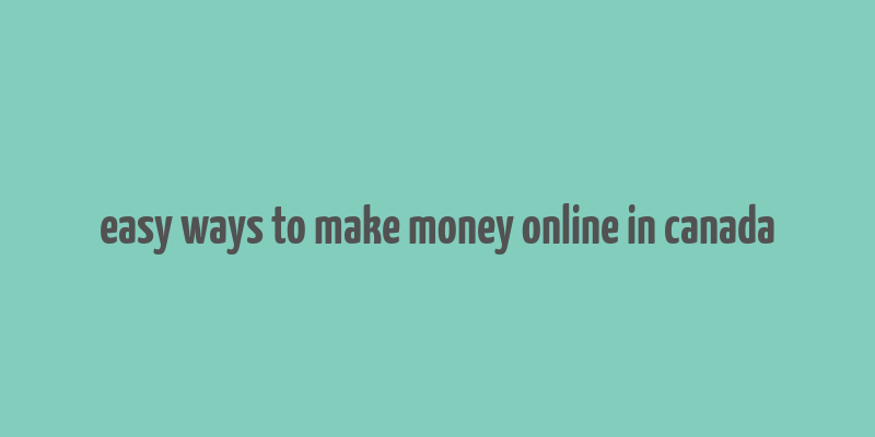 easy ways to make money online in canada