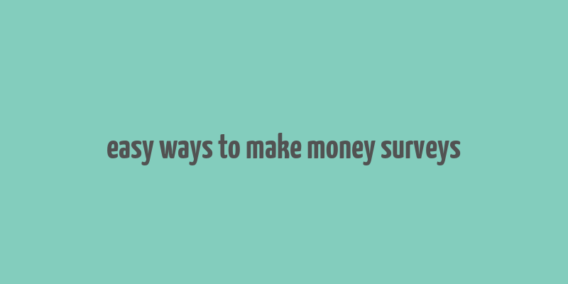 easy ways to make money surveys