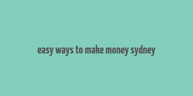 easy ways to make money sydney