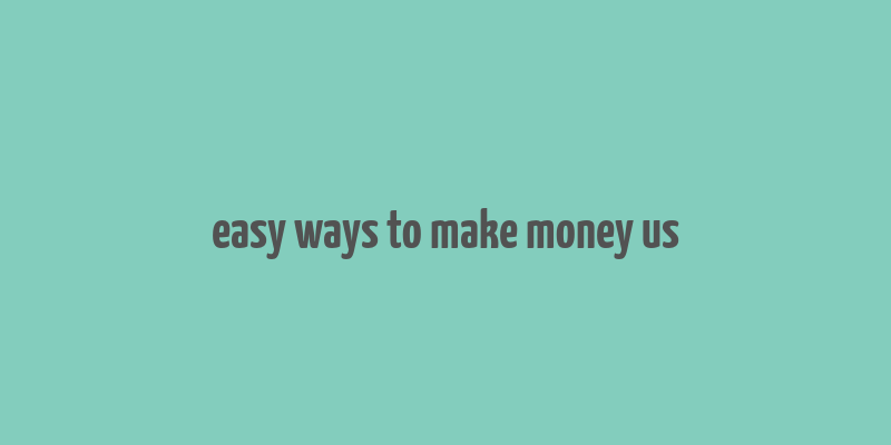 easy ways to make money us