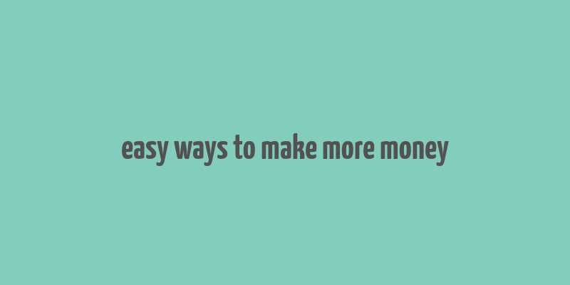 easy ways to make more money