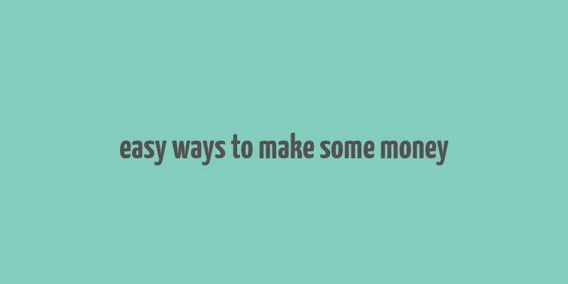 easy ways to make some money