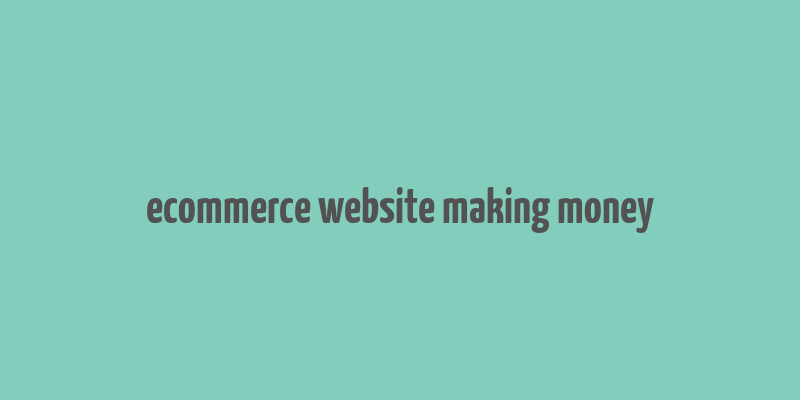 ecommerce website making money