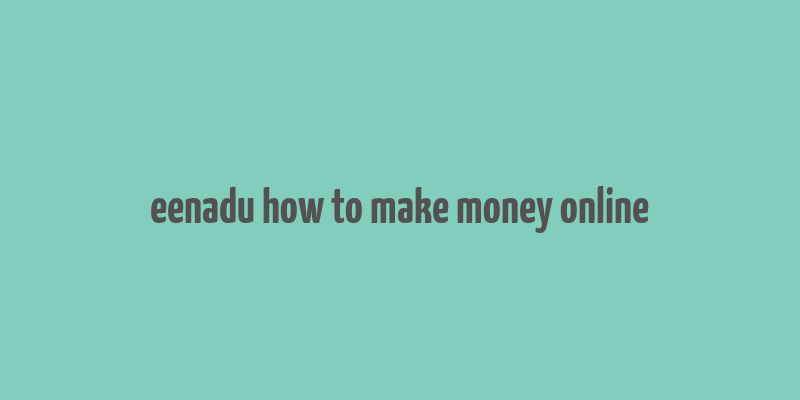 eenadu how to make money online