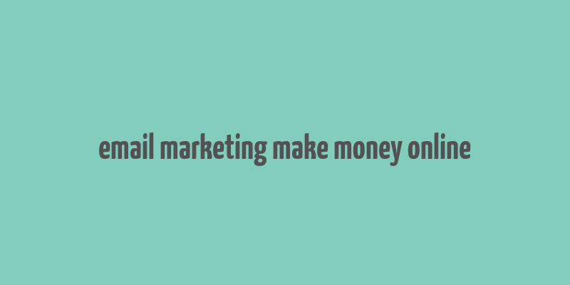 email marketing make money online