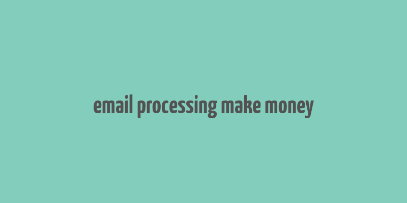 email processing make money