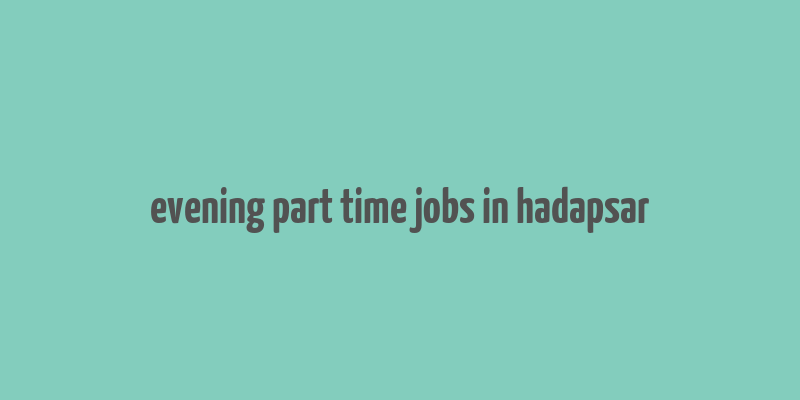 evening part time jobs in hadapsar