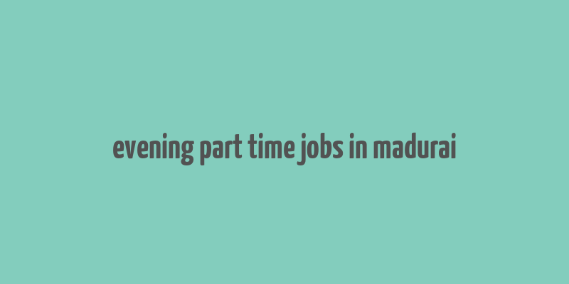 evening part time jobs in madurai