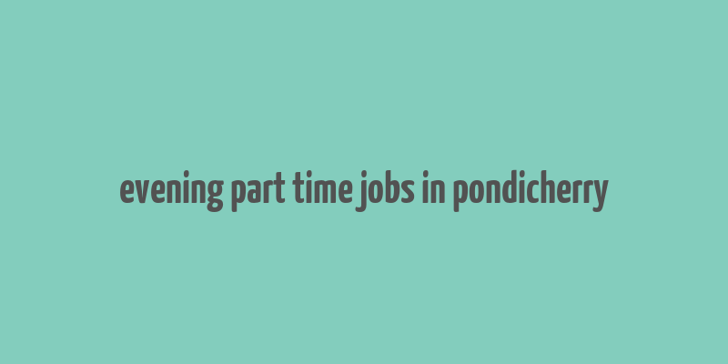 evening part time jobs in pondicherry