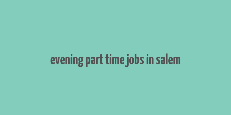 evening part time jobs in salem