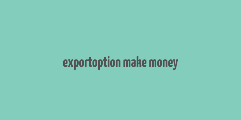 exportoption make money