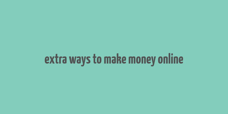 extra ways to make money online