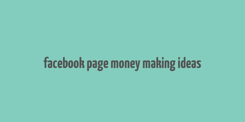 facebook page money making ideas