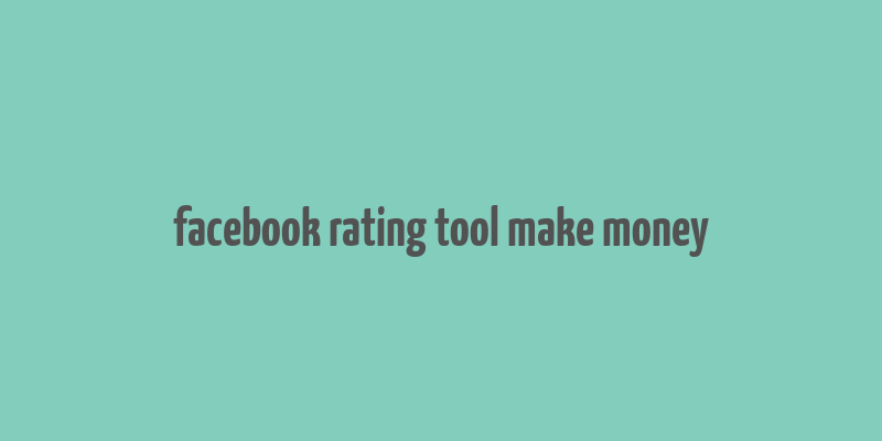 facebook rating tool make money