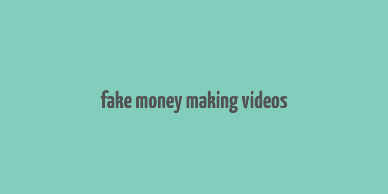 fake money making videos