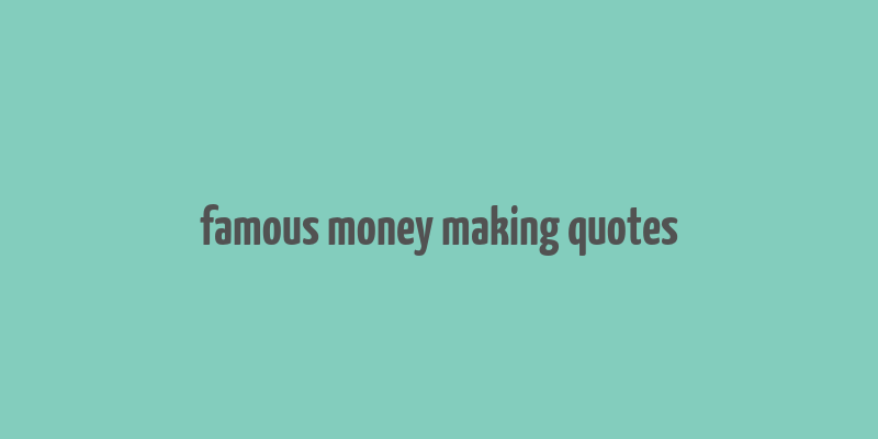 famous money making quotes