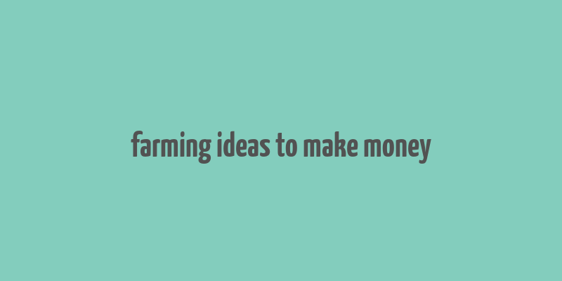 farming ideas to make money