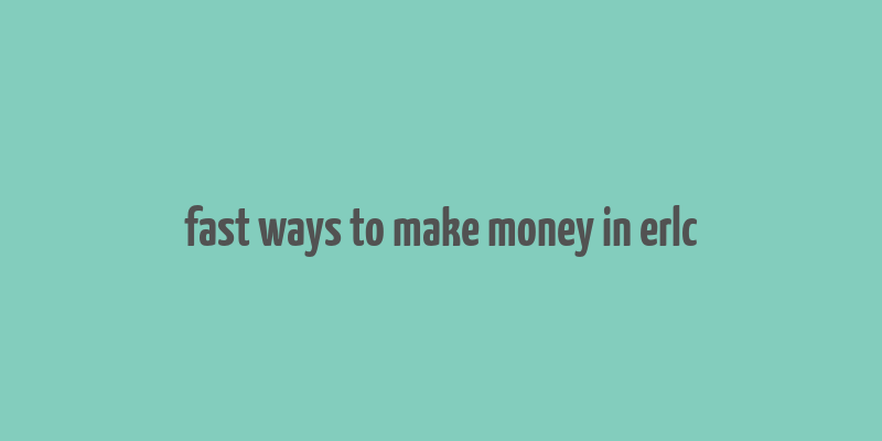 fast ways to make money in erlc