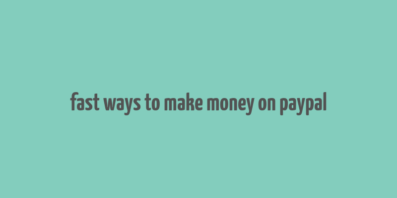 fast ways to make money on paypal