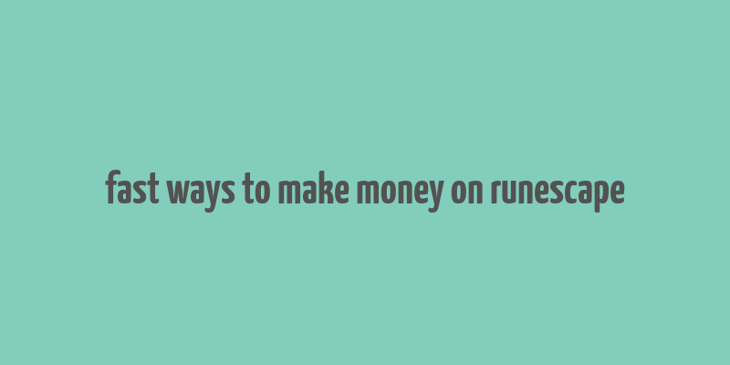 fast ways to make money on runescape